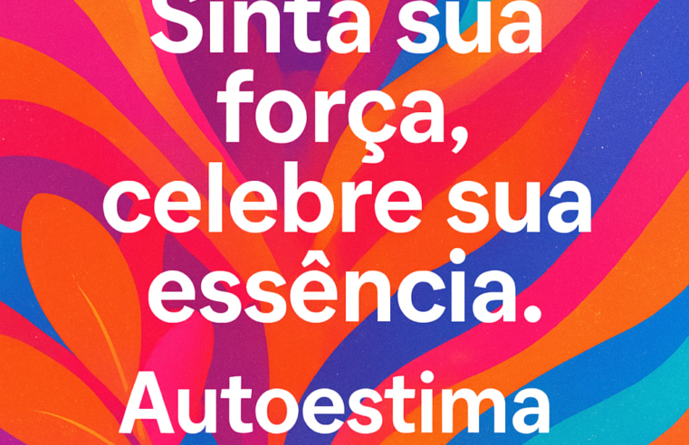 Desvende Sua Autoestima: O Caminho para uma Vida Plena