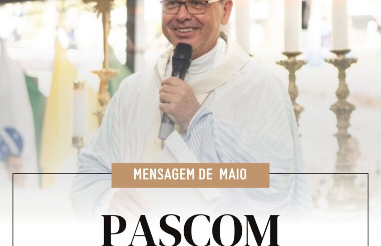Mensagem pastoral de maio: A Pascom em Ação