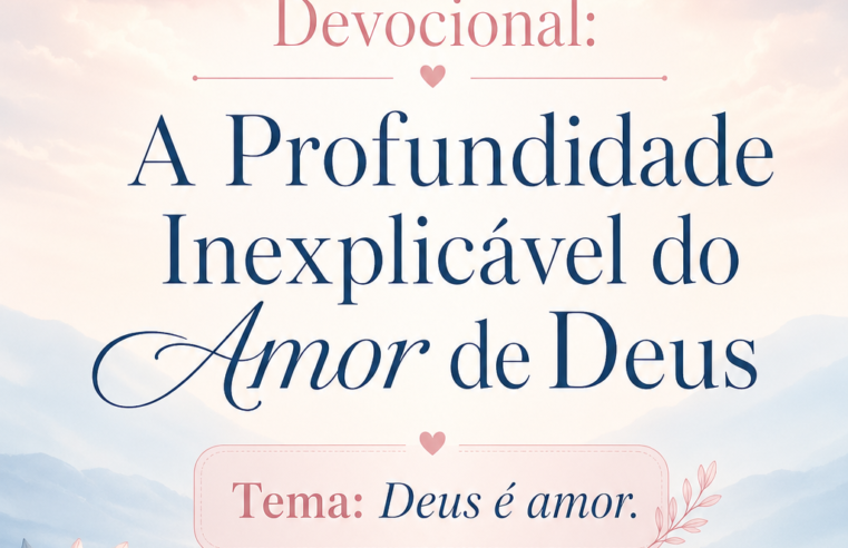 Devocional: A Profundidade Inexplicável do Amor de Deus
