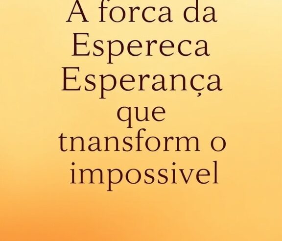 Devocional: A Força da Esperança que Transforma o Impossível