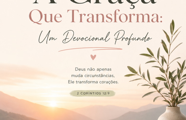 A Graça Que Transforma: Um Devocional Profundo