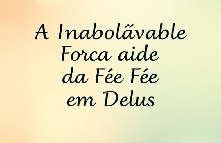 Devocional: A Inabalável Força da Fé em Deus