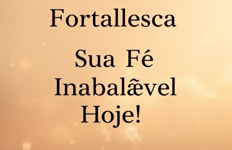 Devocional: Fortaleça Sua Fé Inabalável Hoje!