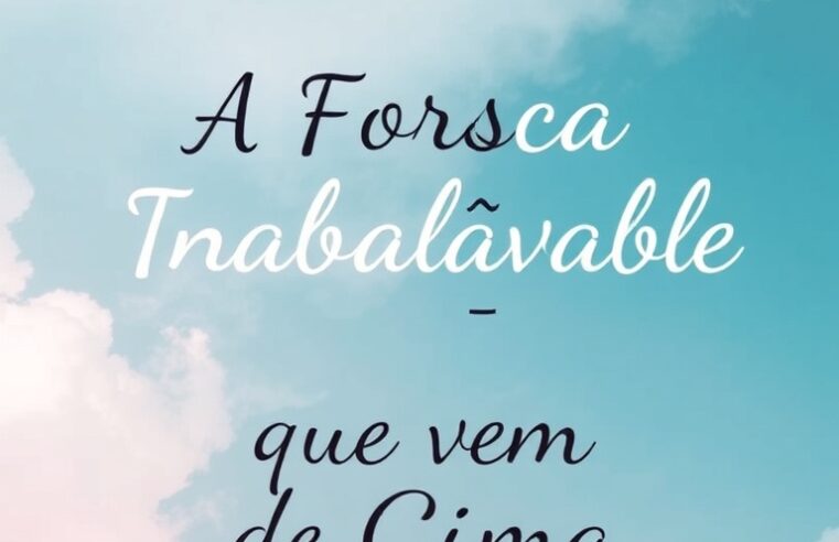 Devocional: A Força Inabalável que Vem de Cima