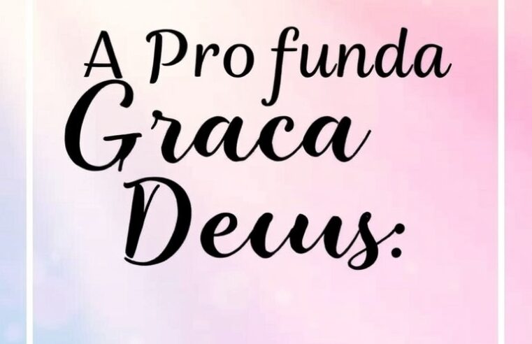 A Profunda Graça de Deus: Um Devocional