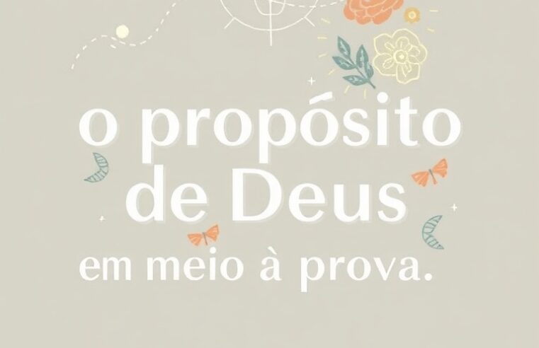 Devocional: O Propósito de Deus em Meio à Prova
