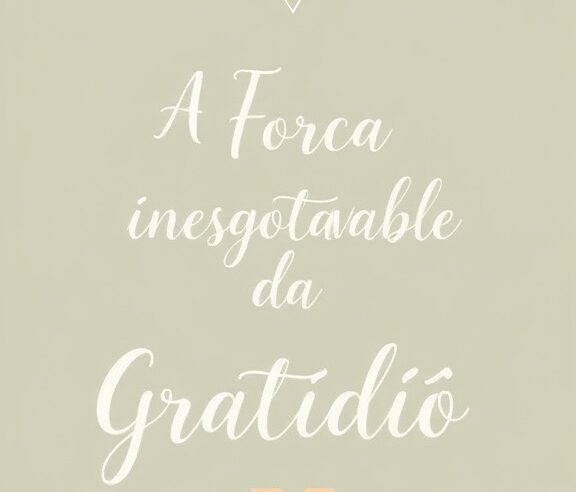 Devocional: A Força Inesgotável da Gratidão