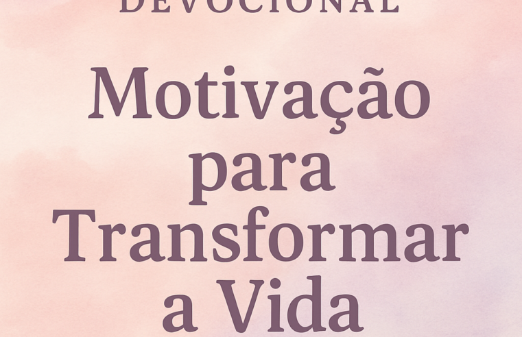 Devocional: Motivação para Transformar a Vida