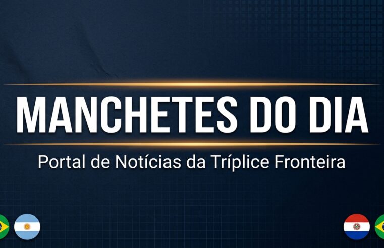 Manchetes do Dia – 16 de agosto de 2026